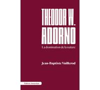 Theodor W. Adorno La domination de la nature - Jean-Baptiste Vuillerod - Amsterdam Eds - broché - Essai