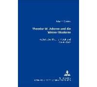 Theodor W. Adorno Und Die Wiener Moderne