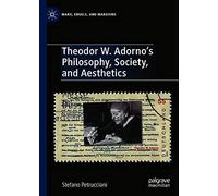 Theodor W. Adorno's Philosophy, Society, And Aesthetics