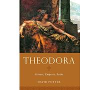 Theodora: Actress, Empress, Saint (Women in Antiquity)