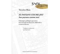 Théodore blanc, as paysans coume jou / aux paysans comme moi Chroniques politiques gasconnes de la gironde du dimanche (1869-1871) et ?uvres - Guy Latry - Presses Universitaires Bordeaux - broché - Et