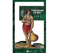 Théodore de Bry: Humanisme et exotisme