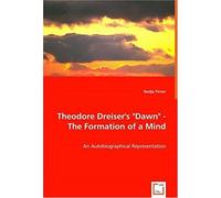 Theodore Dreiser's "Dawn" - The Formation Of A Mind