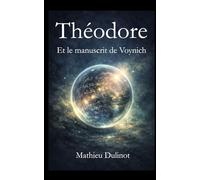 Théodore et le manuscrit de Voynich: Une aventure mystérieuse sur le pouvoir des mots