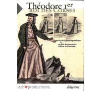Théodore Ier, Roi Des Corses - Un Récit Autobiographique Tiré Du Testament Politique (Première Partie) Dans La Version Inédite Du Manuscrit De Grenoble (1 Dvd)