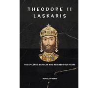 Theodore II Laskaris: The Epileptic Scholar Who Reigned Four Years