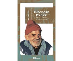 Théodore Monod: Rencontres et engagements