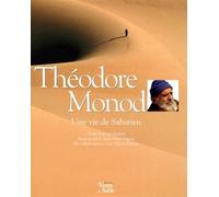 Théodore Monod : Une vie de Saharien