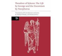Theodore of Sykeon: The Life by George and Encomium by Nicephorus the Treasurer