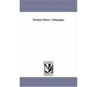 Theodore Parker: A Biography. Frothingham, Octavius Brooks (Auteur)