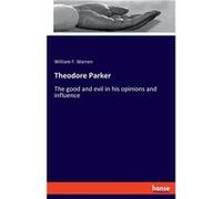 Theodore ParkerThe good and evil in his opinions and influence - William F. Warren - BoD Third Party Titles - Livre en Anglais William F. WarrenWilliam F. Warren (Auteur)