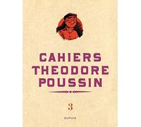 Théodore Poussin - Cahiers - Théodore Poussin - Cahiers, Tome 3/4