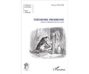 Théodore Prodrome Crime et châtiment chez les souris - Florence Meunier - L'harmattan - broché - Essai