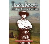 Theodore Roosevelt: A Cowboy's Ride to The White House