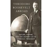 Theodore Roosevelt Abroad J. Lee Thompson (Auteur)