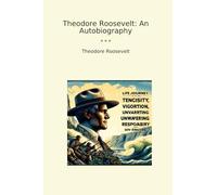 Theodore Roosevelt: An Autobiography