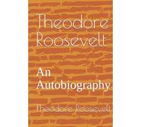 Theodore Roosevelt: An Autobiography