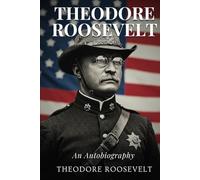 Theodore Roosevelt: An Autobiography