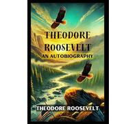 Theodore Roosevelt: An Autobiography