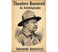 Theodore Roosevelt: An Autobiography