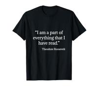 Theodore Roosevelt Citation : I Am A Part of Everything I Read T-Shirt