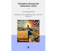 Theodore Roosevelt Collection (XII): American Problems Kansas City Star Time Editorials
