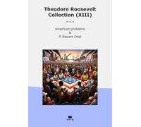 Theodore Roosevelt Collection (XIII): American Problems Square Deal