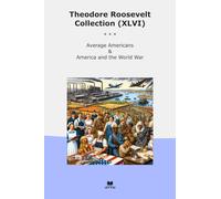 Theodore Roosevelt Collection (XLVI): Average Americans America World
