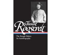 Theodore Roosevelt: The Rough Riders, An Autobiography (LOA #153)