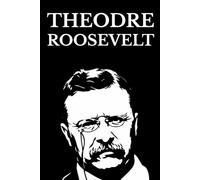 Theodore Roosevelt: The Rough Riders · The Strenuous Life · Through the Brazilian Wilderness