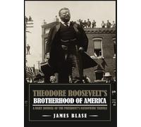 Theodore Roosevelt's Brotherhood of America: A Daily Journal of the President's Nationwide Travels
