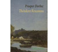 Théodore Rousseau - Prosper Dorbec - Casimiro - broché - Biographie