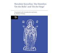Theodore Syncellus: The Homilies 'on the Robe' and 'on the Siege'