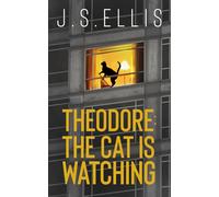 Theodore: The Cat Is Watching: A gripping psychological thriller with a nerve shredding climax