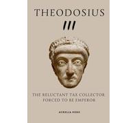 Theodosius III: The Reluctant Tax Collector Forced to Be Emperor