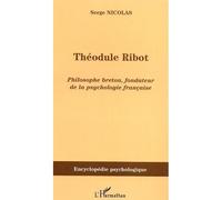 Théodule Ribot Philosophe breton, fondateur de la psychologie française - Serge Nicolas - L'harmattan - broché - Biographie
