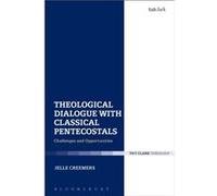 Theological Dialogue with Classical Pentecostals - Creemers Jelle Evangelical Theological Faculty Leuven Belgium - Bloomsbury Publishing PLC - Livre en An Creemers Jelle Evangelical Theological Facult