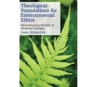 Theological Foundations For Environmental Ethics