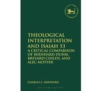 Theological Interpretation and Isaiah 53 - [Version Originale] Charles E Shepherd (Auteur)