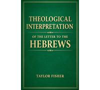 Theological Interpretation of the Letter to the Hebrews