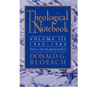 Theological Notebook: Volume 3: 1969-1983: The Spiritual Journals of Donald G. Bloesch Bloesch, Donald G. (Auteur)