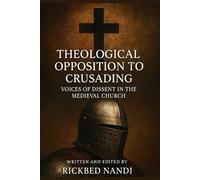THEOLOGICAL OPPOSITION TO CRUSADING VOICES OF DISSENT IN THE MEDIEVAL CHURCH
