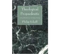 Theological Propaedeutic: A General Introduction to the Study of Theology Schaff, Philip (Auteur)