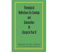 Theological Reflections For Sundays And Solemnities Of Liturgical Year B