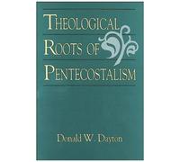 Theological Roots Of Pentecostalism