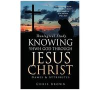 Theological Study Knowing Yhwh God Through Jesus Christ