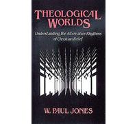 Theological Worlds: Understanding the Alternative Rhythms of Christian Belief