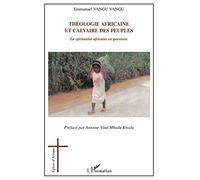 Théologie africaine et calvaire des peuples: La spiritualité africaine en questions