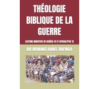 THÉOLOGIE BIBLIQUE DE LA GUERRE: LECTURE INDUCTIVE DE GENÈSE 14 ET APOCALYPSE 12