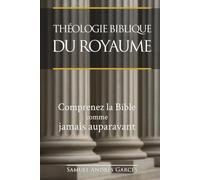 THÉOLOGIE BIBLIQUE DU ROYAUME: Comprenez la Bible comme jamais auparavant